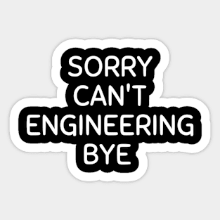 Sorry can't engineering bye Sticker